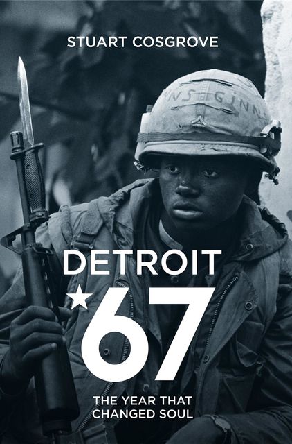 Detroit 67: The Year That Changed Soul, Stuart Cosgrove