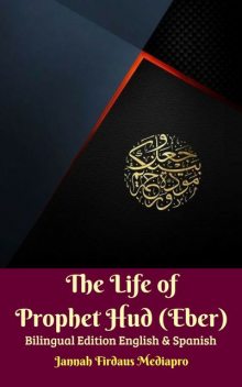 The Life of Prophet Hud (Eber) Bilingual Edition English & Spanish, Jannah Firdaus Mediapro