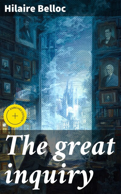 The great inquiry, Hilaire Belloc