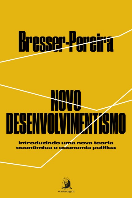 Novo Desenvolvimentismo: introduzindo uma nova teoria econômica e economia política, Luiz Carlos Bresser-Pereira