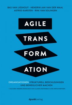 Agile Transformation, Rini van Solingen, Astrid Karsten, Bas van Lieshout, Hendrik-Jan van der Waal