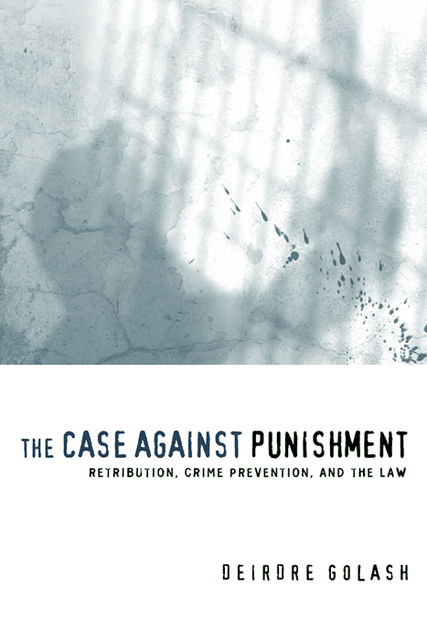 The Case Against Punishment, Deirdre Golash