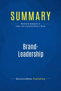 Summary: Brand-Leadership – David Aaker and Erich Joachimsthaler, BusinessNews Publishing