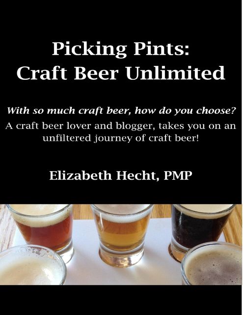 Picking Pints: Craft Beer Unfiltered, Elizabeth Hecht, PMP