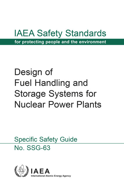 Design of Fuel Handling and Storage Systems for Nuclear Power Plants, IAEA