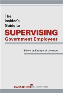 Insider's Guide to Supervising Government Employees, Kathryn Johnson
