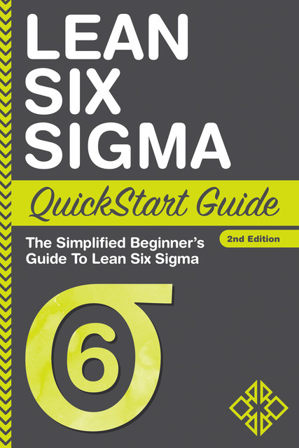 Lean Six Sigma QuickStart Guide, Benjamin Sweeney, ClydeBank Business