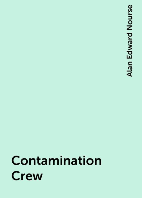 Contamination Crew, Alan Edward Nourse