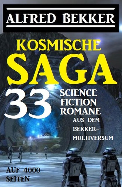 Kosmische Saga – 33 Science Fiction Romane aus dem Bekker-Multiversum auf 4000 Seiten, Alfred Bekker