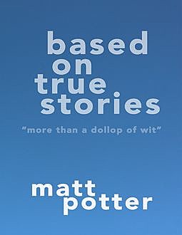 Based On True Stories, Matt Potter