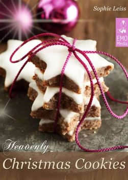 Heavenly Christmas Cookies: Festive Holiday Recipes. Cookies, Brownies, Gingerbread, Shortbread, Biscuits and Meringue, Sophie Leiss