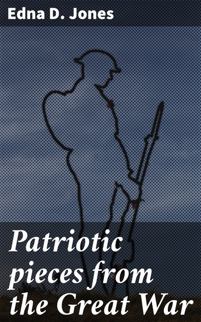 Patriotic pieces from the Great War, Edna D. Jones