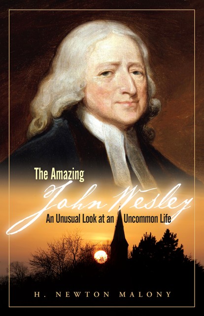 The Amazing John Wesley, H. Newton Malony Jr.