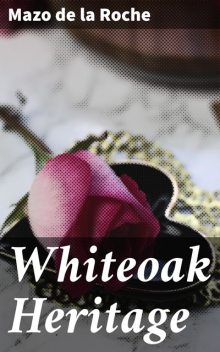 Whiteoak Heritage, Mazo De la Roche