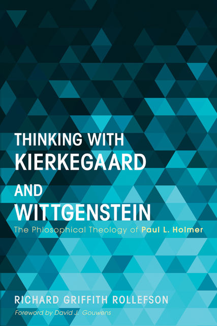 Thinking with Kierkegaard and Wittgenstein, Richard Griffith Rollefson