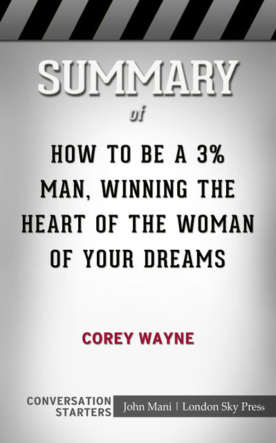 Summary of How To Be A 3% Man, Winning The Heart Of The Woman Of Your Dreams, Paul Mani