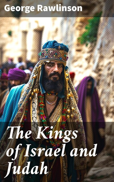 The Kings of Israel and Judah, George Rawlinson