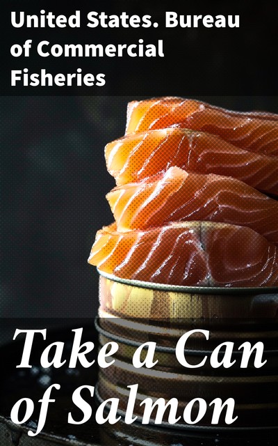 Take a Can of Salmon, United States. Bureau of Commercial Fisheries