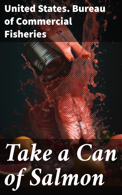 Take a Can of Salmon, United States. Bureau of Commercial Fisheries