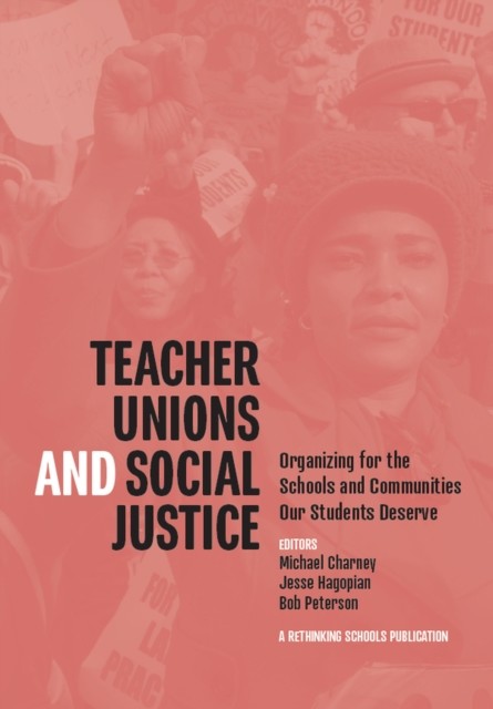 Teacher Unions and Social Justice, Bob Peterson, Jesse Hagopian, Michael Charney