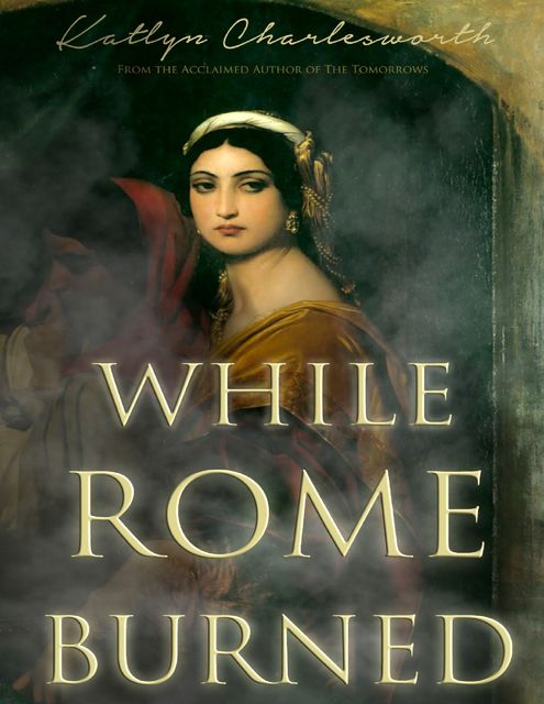 While Rome Burned, Katlyn Charlesworth