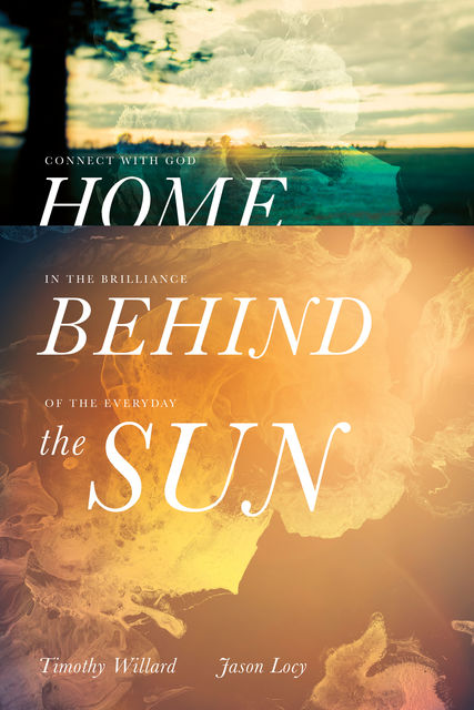 Home Behind the Sun, Jason Locy, Timothy D. Willard