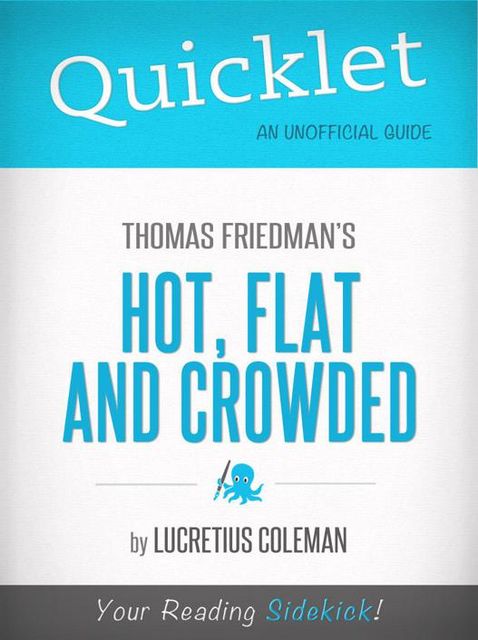 Quicklet on Thomas Friedman's Hot, Flat and Crowded (Cliffsnotes-Like Book Summary and Analysis), Lucretius Coleman