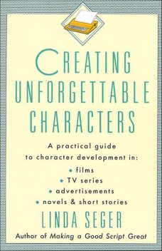 Creating Unforgettable Characters, Linda Seger