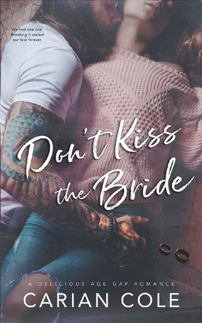 Don't Kiss the Bride: An Age Gap, Marriage of Convenience Romance, Carian Cole
