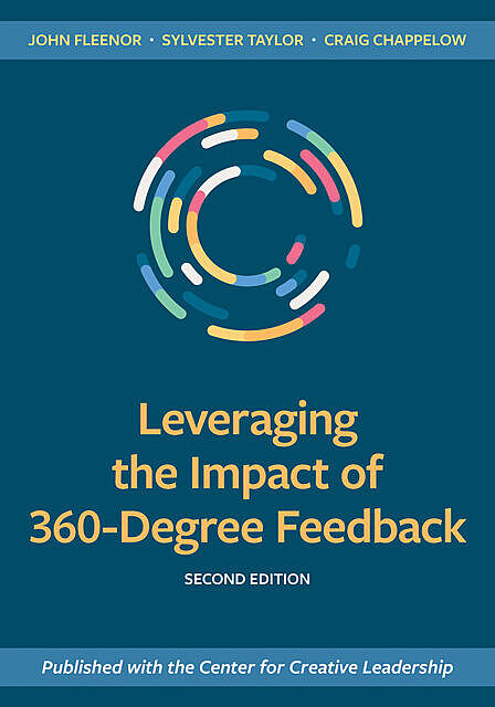 Leveraging the Impact of 360-Degree Feedback, Second Edition, Sylvester Taylor, Craig Chappelow, John Fleenor