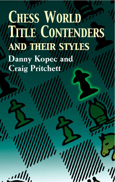 Chess World Title Contenders and Their Styles, Craig Pritchett, Danny Kopec