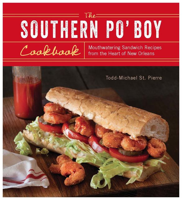 The Southern Po' Boy Cookbook, Todd-Michael St. Pierre