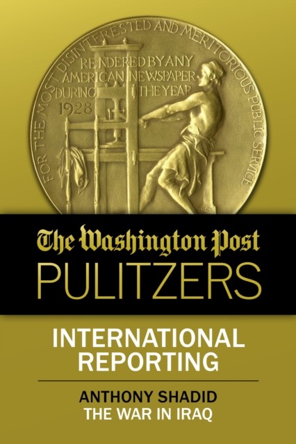 The Washington Post Pulitzers: Anthony Shadid, International Reporting, Anthony Shadid