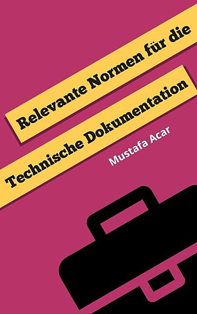 Relevante Normen für die Technische Dokumentation, Mustafa Acar