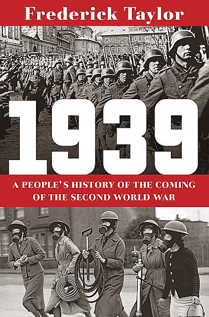 1939: A People's History of the Coming of the Second World War, Frederick Taylor