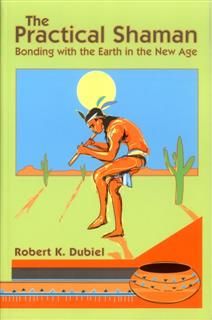 Practical Shaman, Robert K. Dubiel