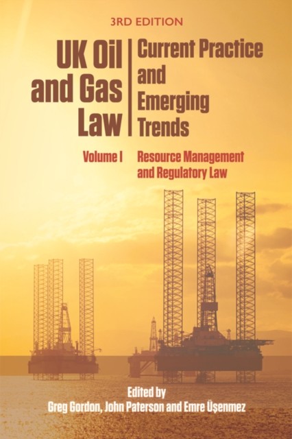 UK Oil and Gas Law: Current Practice and Emerging Trends, Greg Gordon, Emre Üşenmez, John Paterson