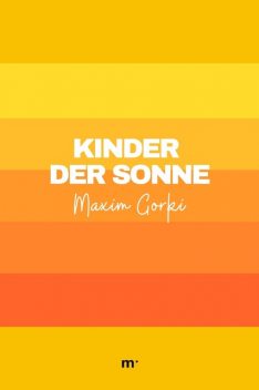 Kinder der Sonne, Gorki Maxim