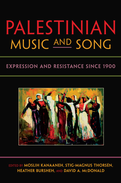 Palestinian Music and Song, David A.McDonald, Heather Bursheh, Moslih Kanaaneh, Stig-Magnus Thorsén