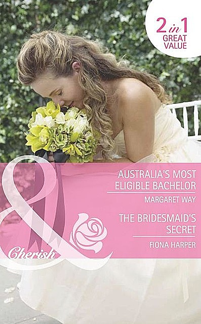 Australia's Most Eligible Bachelor / The Bridesmaid's Secret, Margaret Way, Fiona Harper