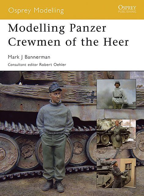 Modelling Panzer Crewmen of the Heer, Mark Bannerman