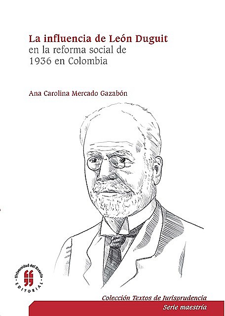 La influencia de León Duguiten la reforma social de 1936 en Colombia, Ana Carolina Mercado Gazabón