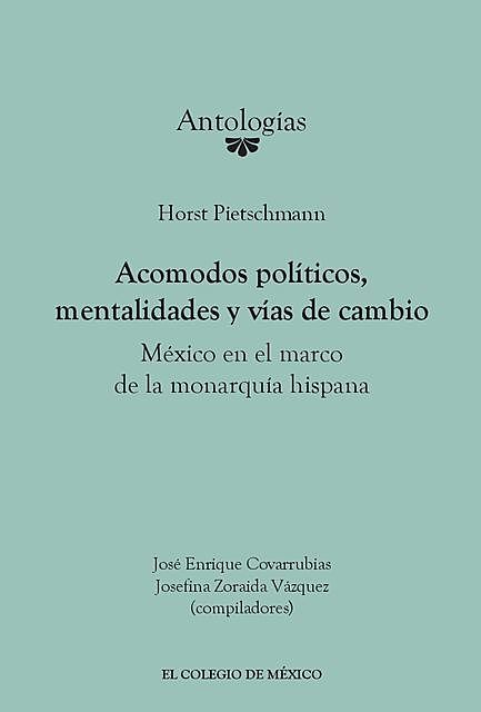 Acomodos políticos, mentalidades y vías de cambio, Josefina Zoraida Vázquez, José Enrique Covarrubias