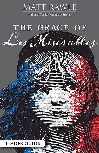 The Grace of Les Miserables Leader Guide, Matt Rawle