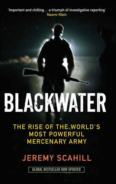 Blackwater: The Rise of the World's Most Powerful Mercenary Army, Jeremy Scahill