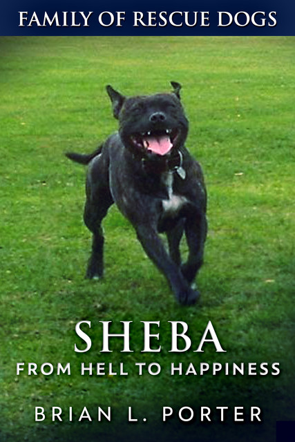 Sheba – From Hell to Happiness, Brian L. Porter