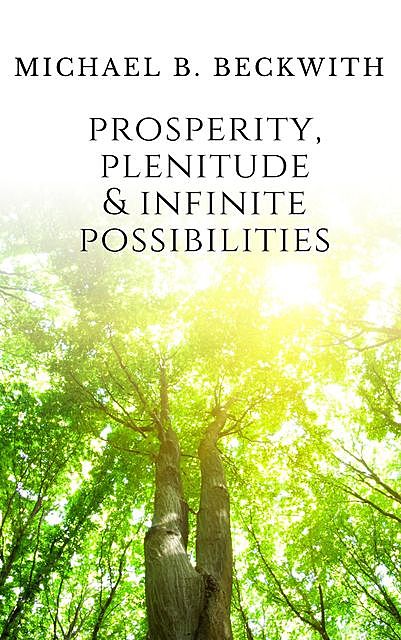 Prosperity, Plenitude & Infinite Possibilities, Michael Bernard Beckwith