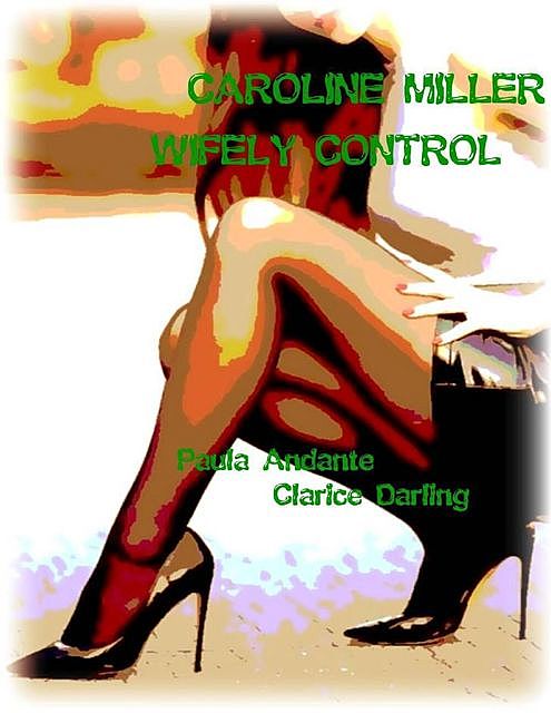 Caroline Miller – Wifely Control, Clarice Darling, Paula Andante