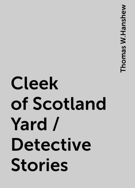 Cleek of Scotland Yard / Detective Stories, Thomas W.Hanshew