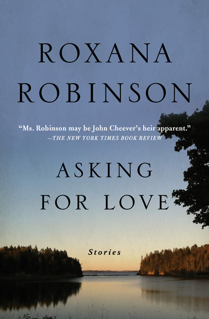 Asking for Love, Roxana Robinson